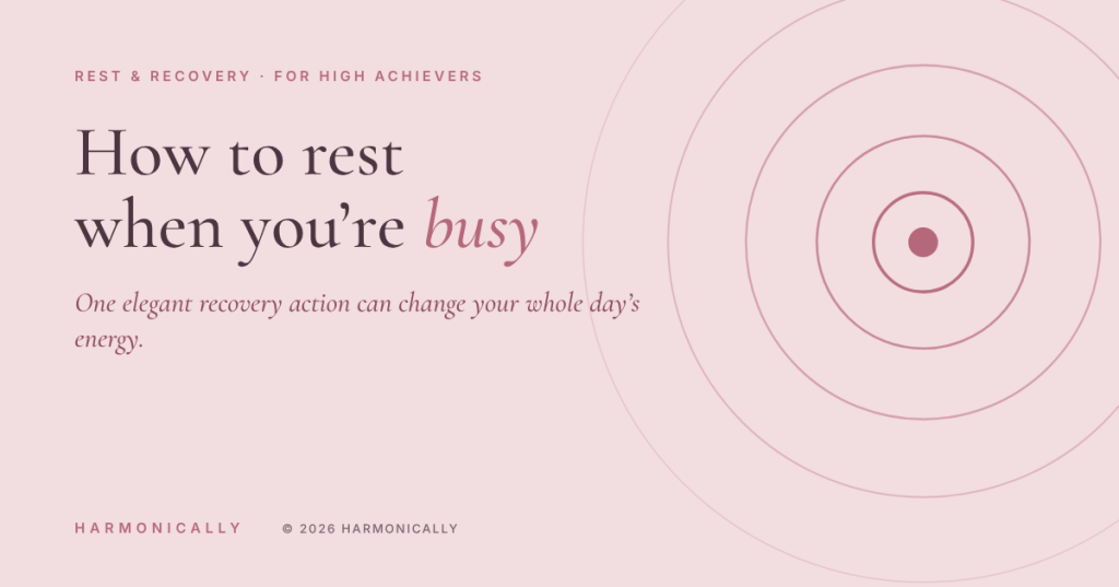 How to Rest When You’re Busy: Why One Elegant Recovery Action Changes Your Whole&nbsp;Day