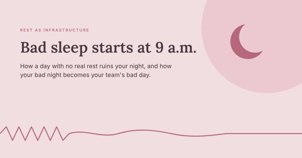 Bad Sleep Starts at 9 a.m.: How Not Enough Rest Ruins Your Night, and Your Team’s Next&nbsp;Day