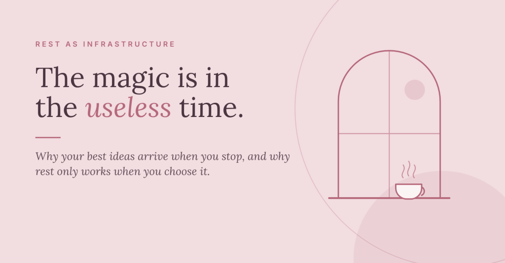 Why Your Best Ideas Arrive in “Useless” Time (Why Rest Only Works When You Choose&nbsp;It)